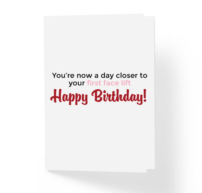 You're Now A Day Closer To Your First Face Lift Sarcastic and Funny Birthday Greeting Card by Sincerely, Not