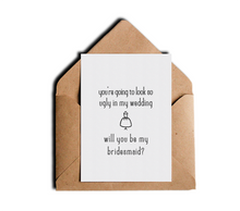 You're Going To Look So Ugly In My Wedding Will You Be My Bridesmaid Funny Friendship Greeting Card by Sincerely, Not Greeting Cards and Novelty Gifts
