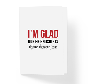 Best Friends Card I'm Glad Our Friendship is Tighter Than Our Jeans By Sincerely, Not Greeting Cards and Novelty Gifts