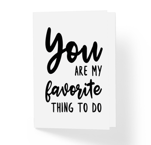 Funny Adult Love Card - You Are My Favorite Thing To Do - Naughty Anniversary Romantic Greeting Card by Sincerely, Not