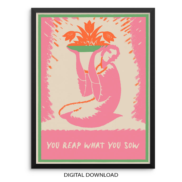 Sincerely, Not|You Reap what you Sow Art Print Poster DIGITAL DOWNLOAD
