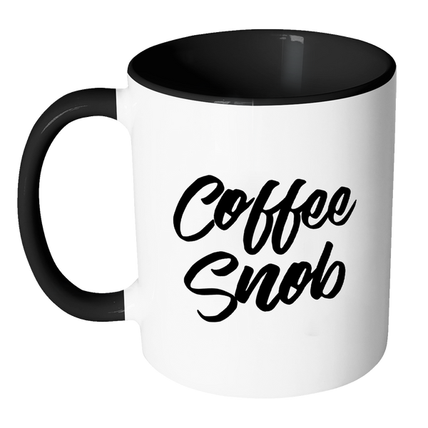Coffee Snob Funny Quote Coffee Mug 11oz Ceramic Tea Cup by Sincerely, Not