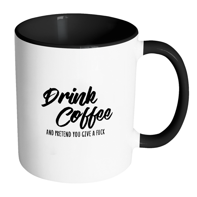 Drink Coffee and Pretend You Give a Fuck Funny Quote Coffee Mug 11oz Ceramic Tea Cup by Sincerely, Not