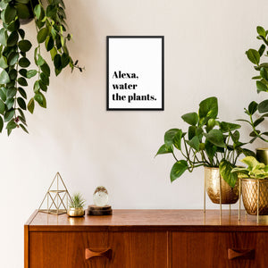 Alexa Water The Plants Funny Quote Wall Decor Art Print Poster