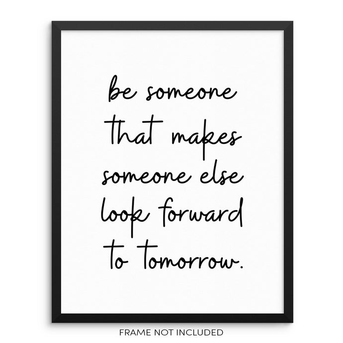 Be Someone That Makes Someone Look Forward Inspirational Art Print