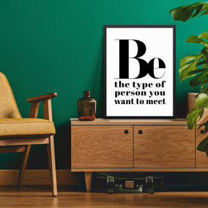 Be The Type of Person You Want to Meet Art Print DOWNLOADABLE Poster