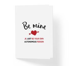 Funny Love Card - Be Mine Just Kidding Be Your Own Autonomous Person by Sincerely, Not