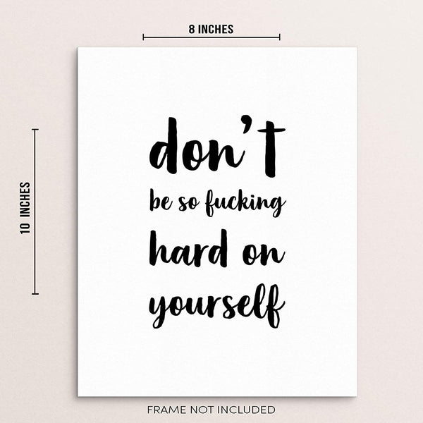 Don't Be So Fucking Hard On Yourself Inspirational Quote Art Print