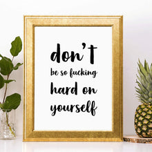Don't Be So Fucking Hard On Yourself Inspirational Quote Art Print