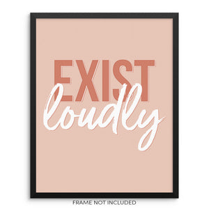  Exist Loudly Women Empowerment Inspirational Quote Art Print