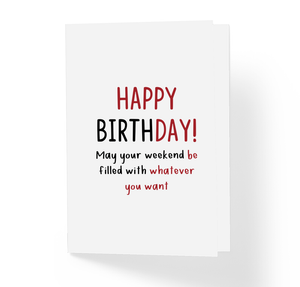 May Your Weekend Be Filled With Whatever You Want Funny Friendship Birthday Greeting Card by Sincerely, Not