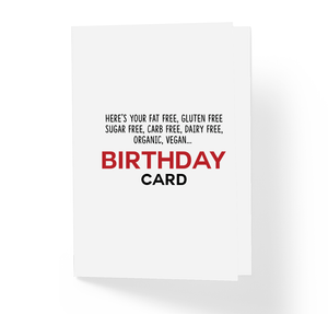 Here's Your Fat Free, Gluten Free, Sugar Free, Carb Free, Dairy Free, Organic, Vegan Funny Humor Witty Sarcastic Birthday Card by Sincerely, Not