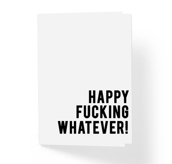 Happy Fucking Whatever Sarcastic Funny Holiday Greeting Card by Sincerely, Not Greeting Cards