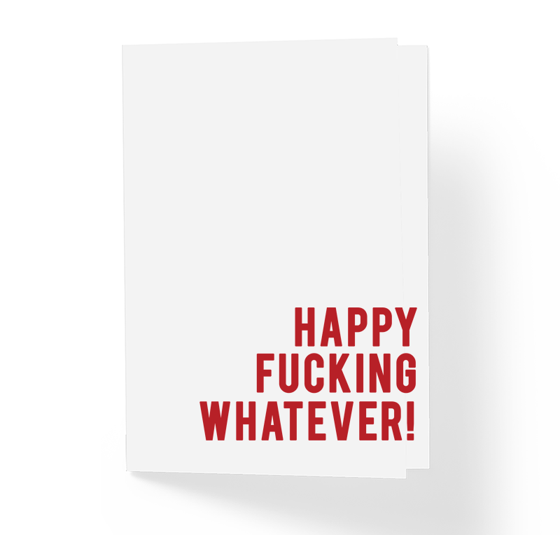 Happy Fucking Whatever Sarcastic Wity Holiday Greeting Card by Sincerely, Not Greeting Cards