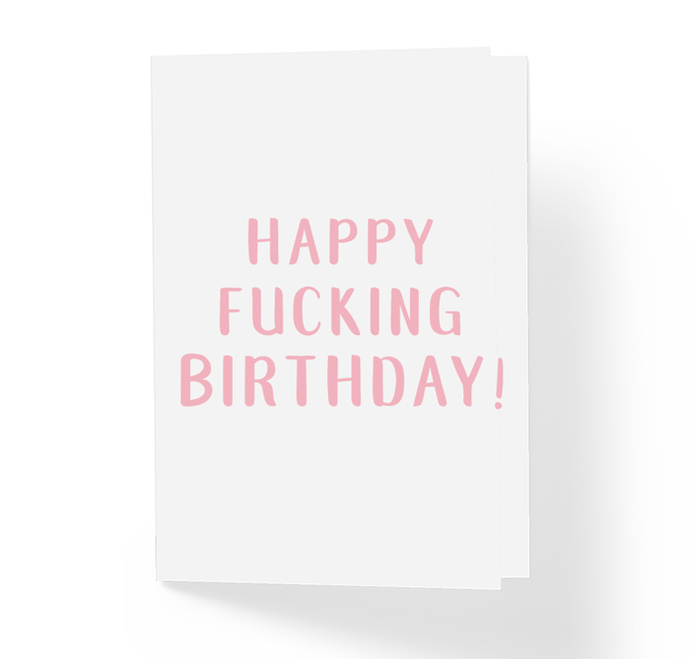Happy Fucking Birthday! Rude and Witty B-Day Greeting Card Pink by Sincerely, Not
