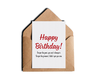 Happy Birthday Forget The Past You Can't Change It Funny B-Day Greeting Card by Sincerely, Not