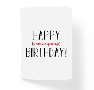 Funny Sarcastic Birthday Greeting Card - Happy Whatever Your Age