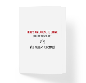 Here's An Excuse To Drink Not Like You Need Any Will You Be My Bridesmaid Proposal Card by Sincerely, Not Greeting Cards and Novelty Gifts