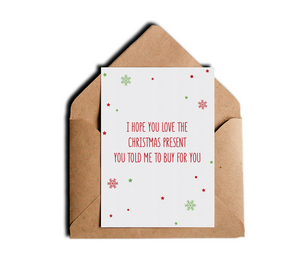 Funny Rude Humor Christmas Holiday Card I Hope You Like The Xmas Present You Told Me To Buy For You by Sincerely, Not Greeting Cards