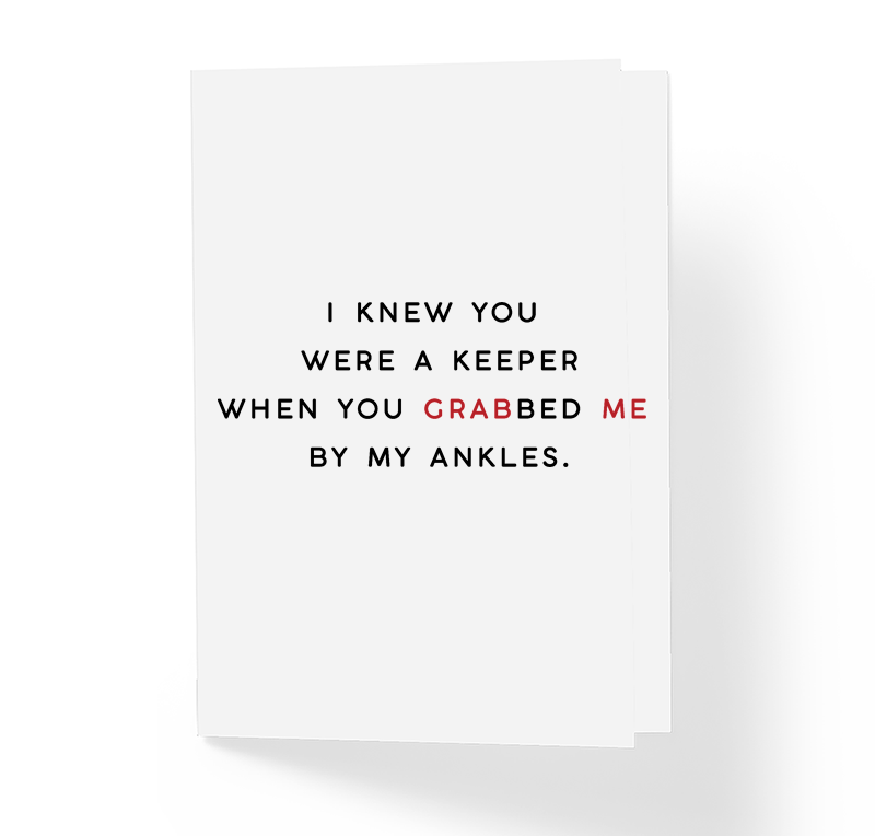 I Knew You Were A Keeper When You Grabbed Me By My Ankles Adult Love Greeting Card by Sincerely, Not