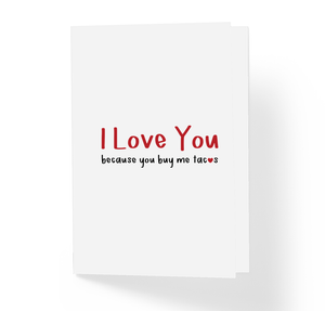 Funny Love and Friendship Card - I Love You Because You Buy Me Tacos by Sincerely, Not