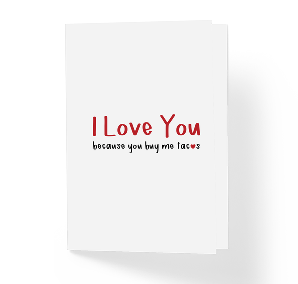 Funny Love and Friendship Card - I Love You Because You Buy Me Tacos by Sincerely, Not