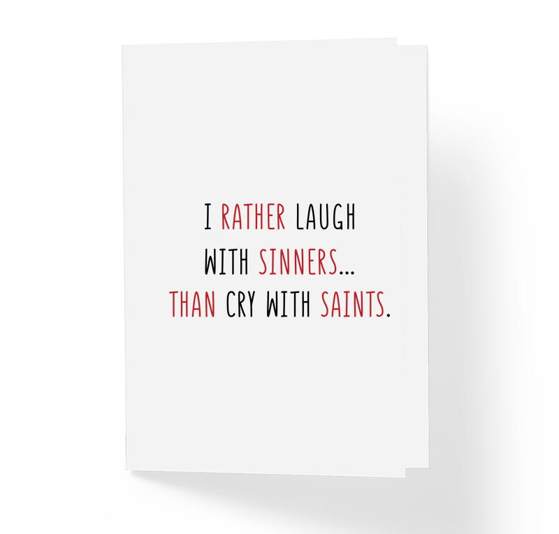 I Rather Laugh With Sinners Than Cry With Saints Funny Friendship Greeting Card by Sincerely, Not