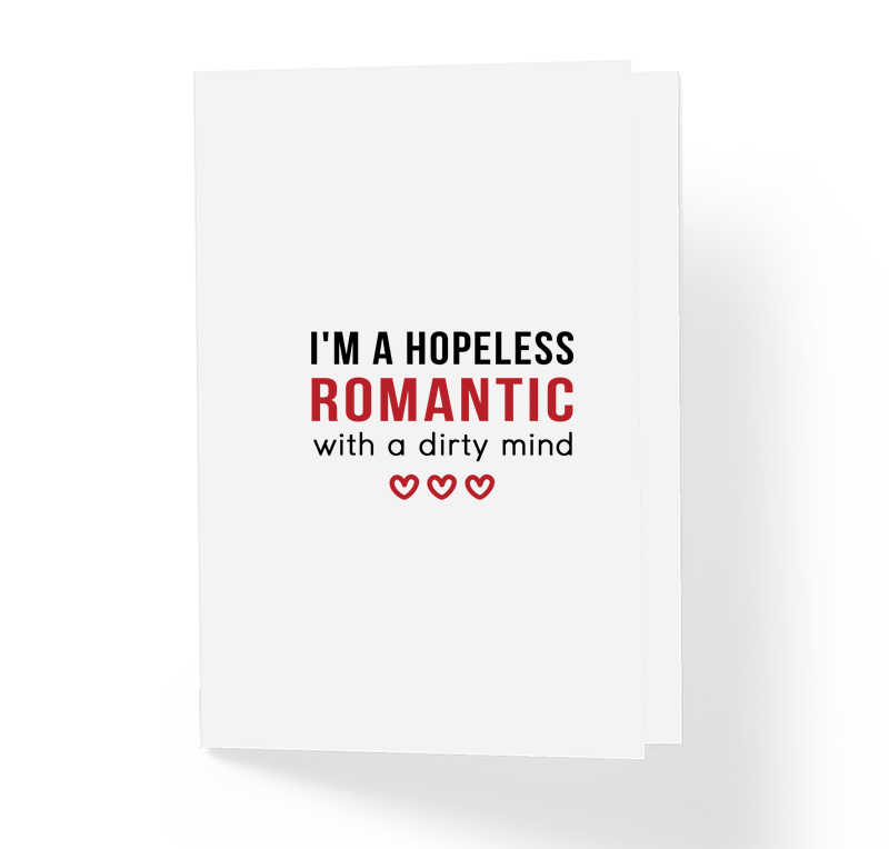 Funny Adult Love Card - I'm A Hopeless Romantic With A Dirty Mind by Sincerely, Not