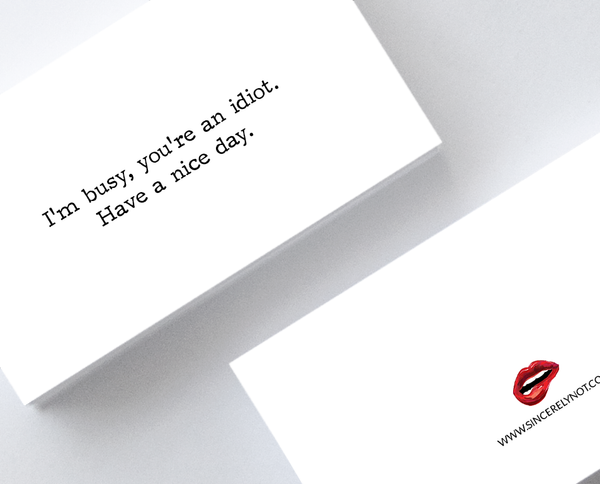 I'm Busy You're An Idiot Have A Nice Day Sarcastic Mini Greeting Cards by Sincerely, Not
