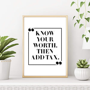 Know Your Worth Then Add Tax Inspirational Quote Wall Art PrintKnow Your Worth Then Add Tax Inspirational Wall Art Print