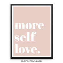 More Self Love Positive Affirmation Art Print DIGITAL DOWNLOAD Poster