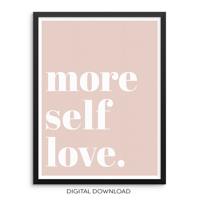 More Self Love Positive Affirmation Art Print DIGITAL DOWNLOAD Poster