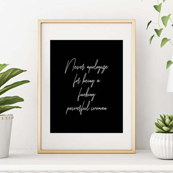 Feminist Art Print Never Apologize for Being a Fucking Powerful Woman