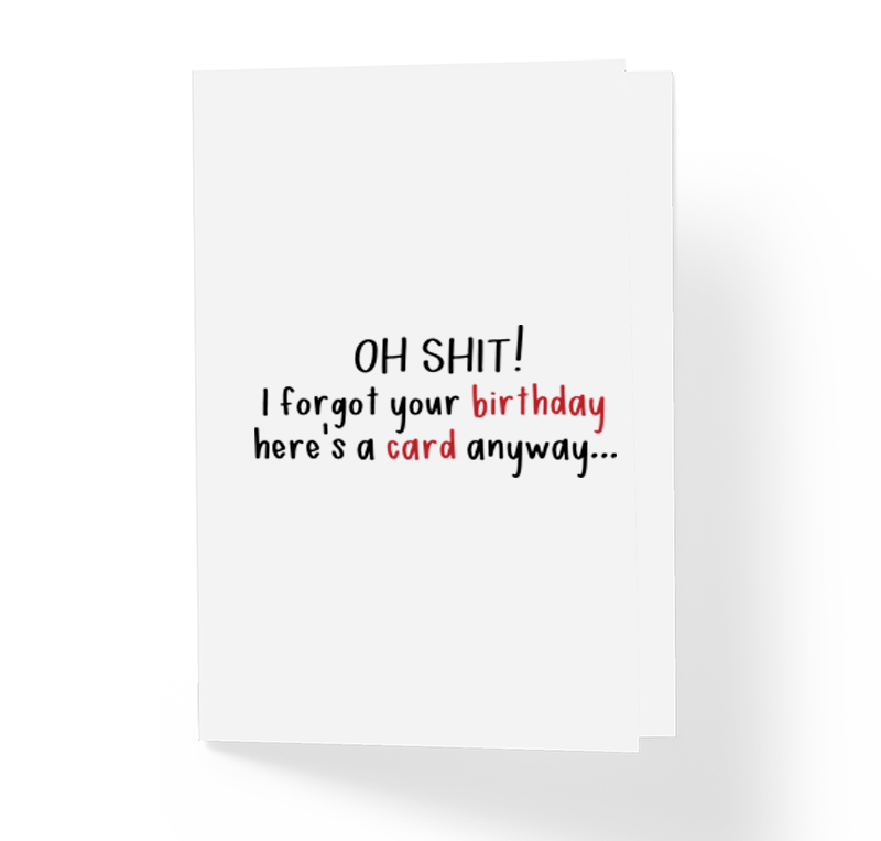 Funny Belated B-Day Greeting Card - Oh Shit, I forgot your birthday! by Sincerely, Not