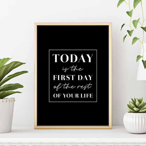 Motivational Art Print Today is the First Day of The Rest Of Your Life