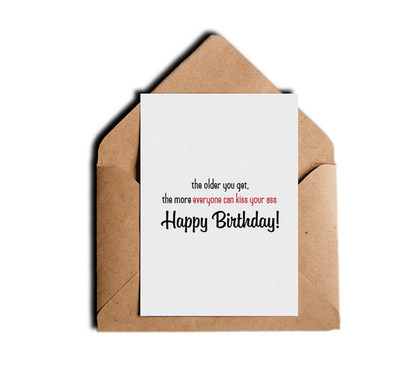 The Older You Get The More Everyone Can Kiss Your Ass Happy Birthday Card Adult B-Day Greeting Card Offensive Funny Cards by Sincerely, Not