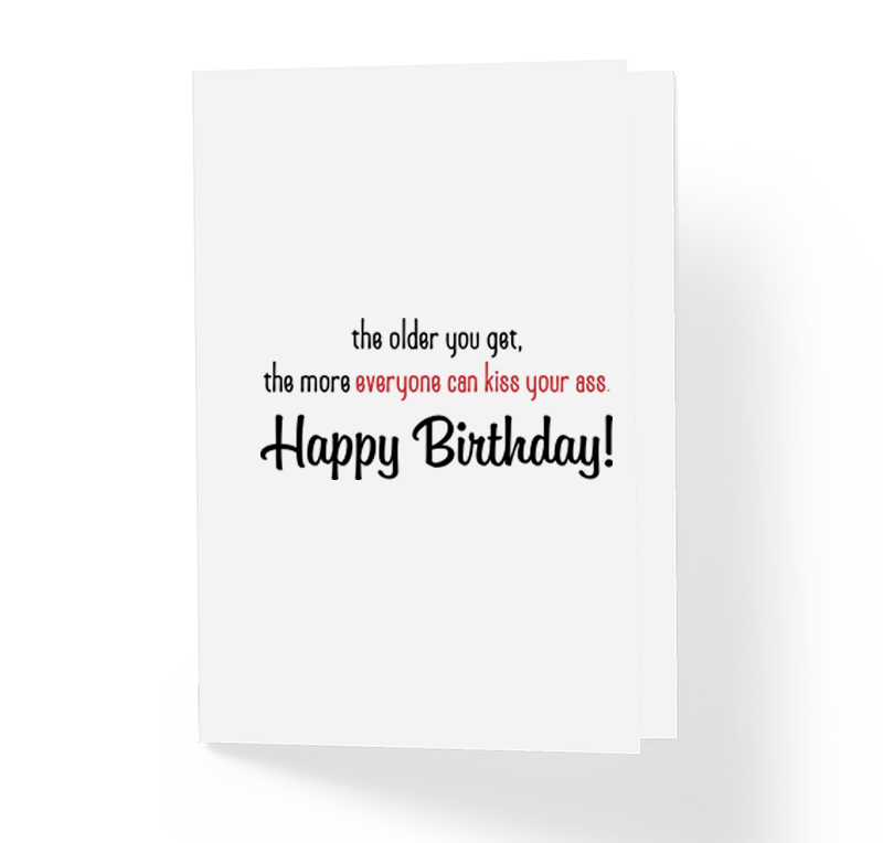 The Older You Get The More Everyone Can Kiss Your Ass Happy Birthday Card Adult B-Day Greeting Card Offensive Funny Cards by Sincerely, Not