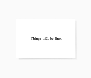 Things Will Be Fine Motivational Encouragement Mini Greeting by Sincerely, Not