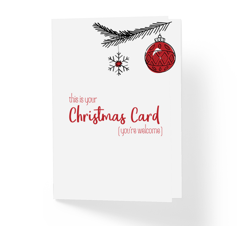 Funny Sarcastic Christmas Card This Is Your Xmas Card You're Welcome by Sincerely, Not Greeting Cards