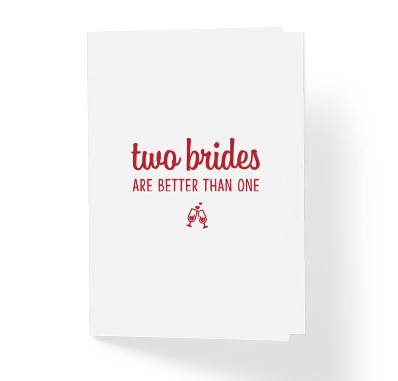 Two Brides Are Better Than One LGBT Lesbian Love is Love Wedding Greeting Card by Sincerely, Not Greeting Cards and Novelty Gifts