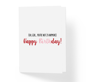 Uh, Girl! You Ain't 21 No More Happy Sarcastic and Funny Birthday Greeting Card by Sincerely, Not