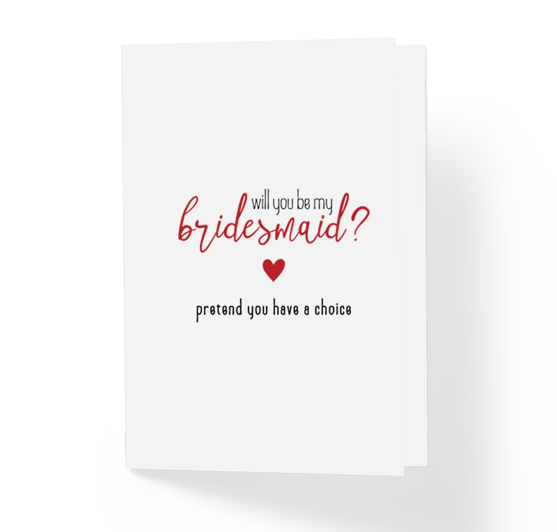 Will You Be My Bridesmaid Pretend You Have A Choice Bridesmaids Proposal Card by Sincerely, Not Greeting Cards and Novelty Gifts