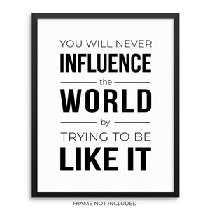 You'll Never Influence the World Inspirational Quote Wall Art Print