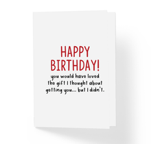 Funny Sarcastic Happy Birthday Greeting Card You Would Have Loved The Gift I Thought About Getting You But I Didn't Witty Greeting Cards by Sincerely, Not