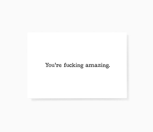 You're Fucking Amazing Motivational Mini Greeting Cards by Sincerely, Not