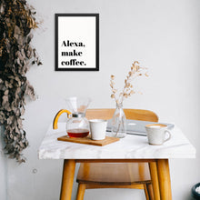 Alexa Make Coffee Funny Wall Art Print Sign