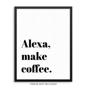 Alexa Make Coffee Funny Wall Art Print Sign