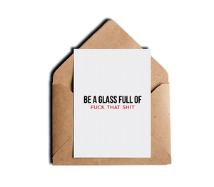 Be A Glass Full Of Fuck That Shit Adult Motivational Greeting Card by Sincerely, Not Greeting Cards and Novelty Gifts