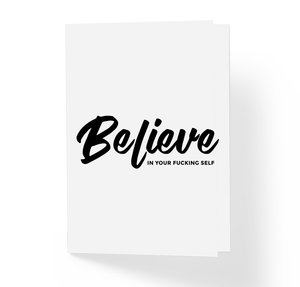 Believe In Your Fucking Self Motivational Adult Greeting Card by Sincerely, Not
