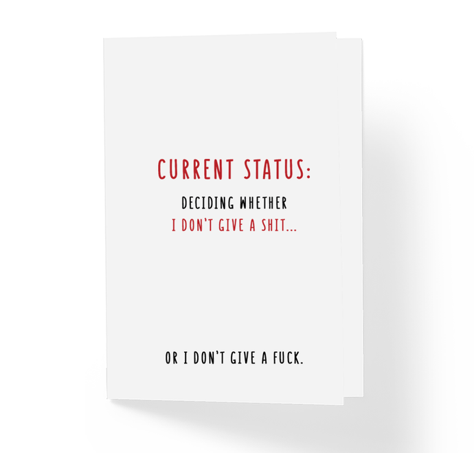 Current Status Deciding Whether I Don't Give A Shit Or I Don't Give A Fuck Sarcastic Greeting Card by Sincerely, Not